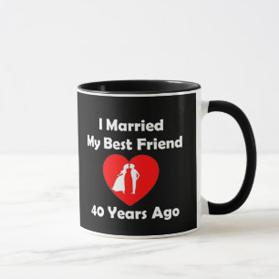 I Married My Best Friend 40 Years Ago Mug