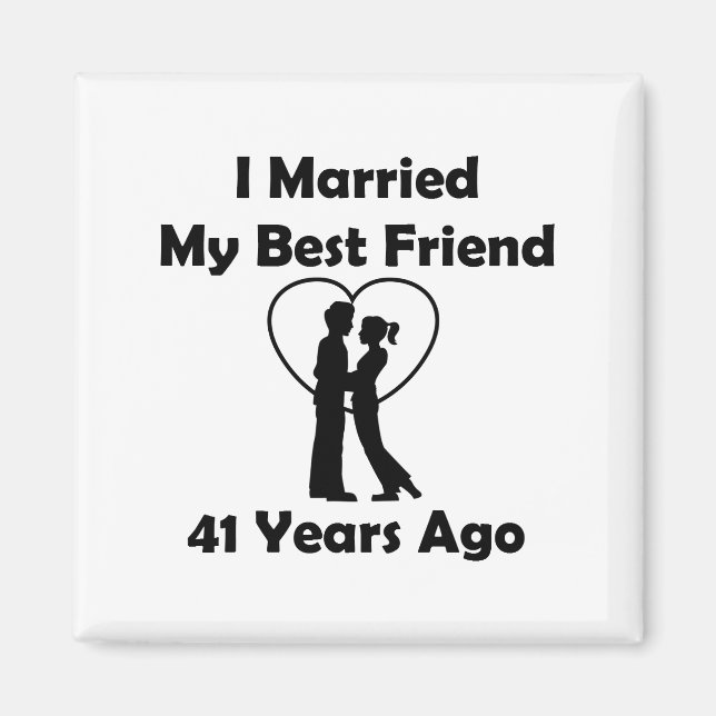 I Married My Best Friend 41 Years Ago Magnet (Front)