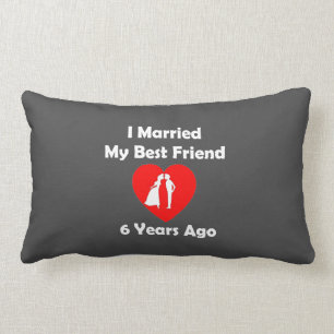 I Married My Best Friend 6 Years Ago Lumbar Pillow