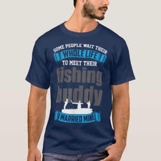 I Married My Fishing Buddy , HusbandWife Fishing T T-Shirt