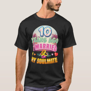 I Married My Soulmate 10 Years Ago 10th Wedding An T-Shirt