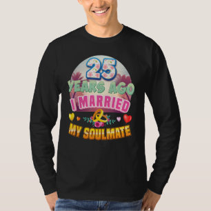 I Married My Soulmate 25 Years Ago 25th Wedding An T-Shirt