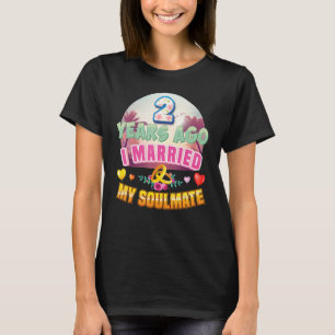 I Married My Soulmate 2 Years Ago 2nd Wedding Anni T-Shirt