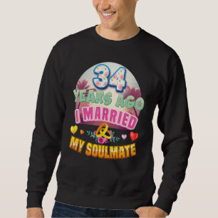I Married My Soulmate 34 Years Ago 34th Wedding An Sweatshirt