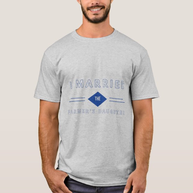 I Married The Farmer's Daughter in blue print T-Shirt (Front)