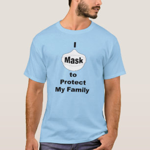 I mask to protect my family T-Shirt