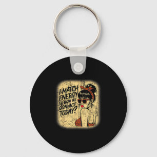 I Match Energy How We Gon' Act Today Messy Bun Fun Keychain