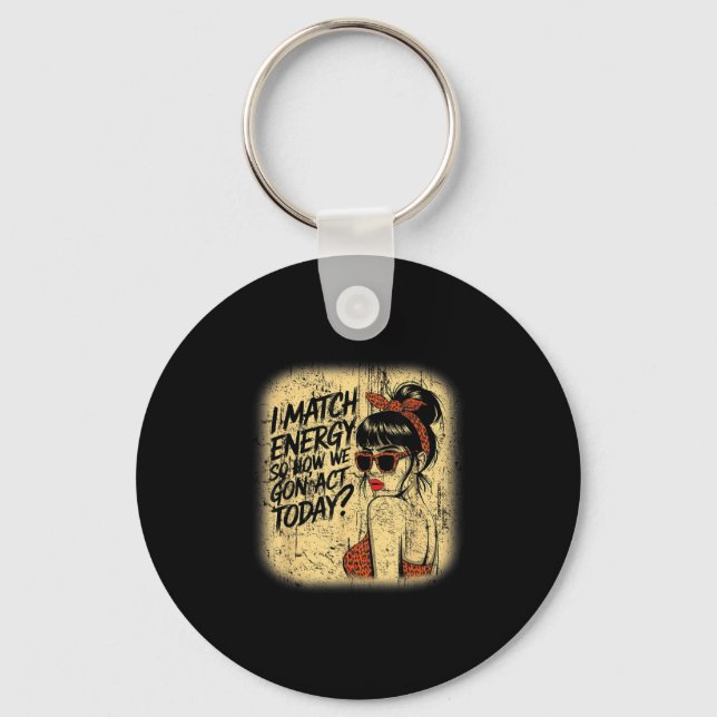I Match Energy How We Gon' Act Today Messy Bun Fun Keychain (Front)