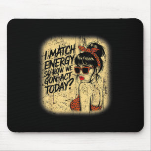 I Match Energy How We Gon' Act Today Messy Bun Fun Mouse Pad