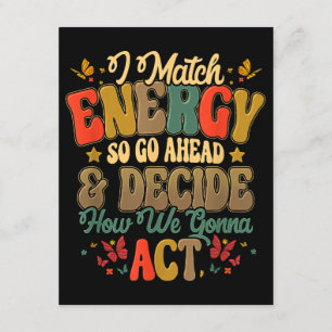 I Match Energy So Go Ahead And Decide How We Gonna Enclosure Card