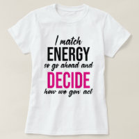 I Match Energy So Go Ahead Funny