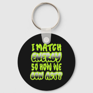 I Match Energy So How We Gon Act Keychain
