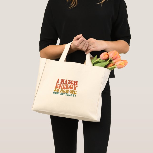 I Match Energy So How We Gon' Act Today Sarcastic Mini Tote Bag (Front (Product))
