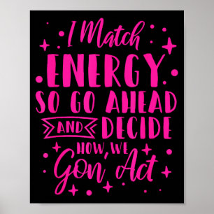 I Match Energy So You Decide  Poster