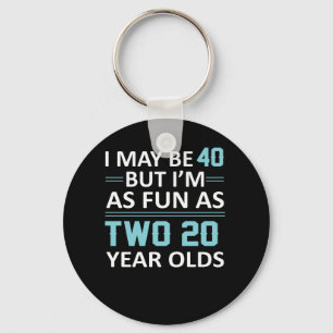 I May 40 Year Old But As Fun As Two 20 Keychain