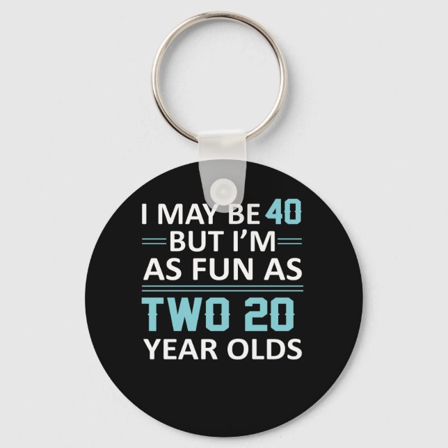 I May 40 Year Old But As Fun As Two 20 Keychain (Front)
