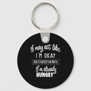 i may act like i'm okay but deep down i'm Already Keychain