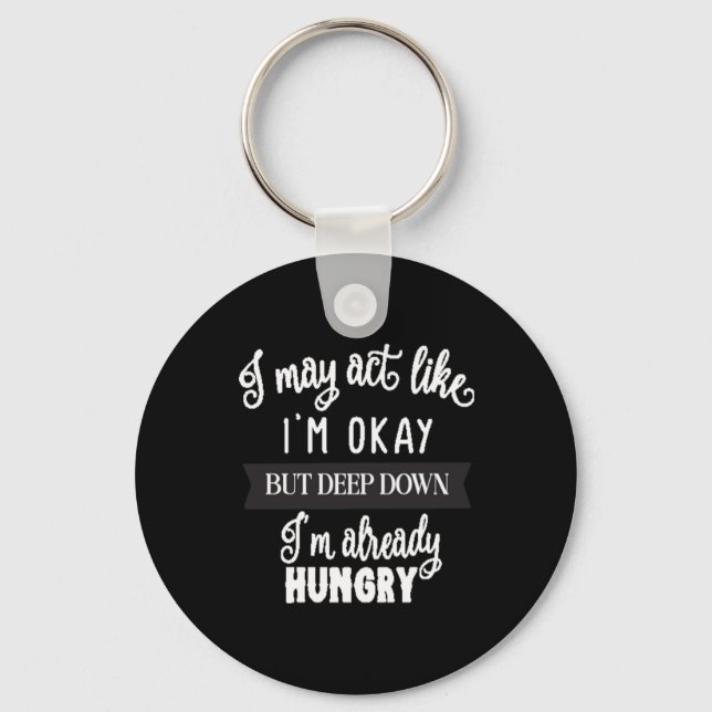 i may act like i'm okay but deep down i'm Already Keychain (Front)