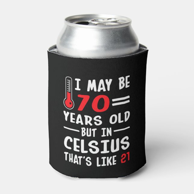 I May Be 70 Years Old But In Celsius 21 Can Cooler (Can Front)