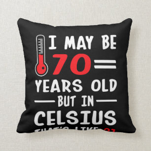 I May Be 70 Years Old But In Celsius 21 Throw Pillow