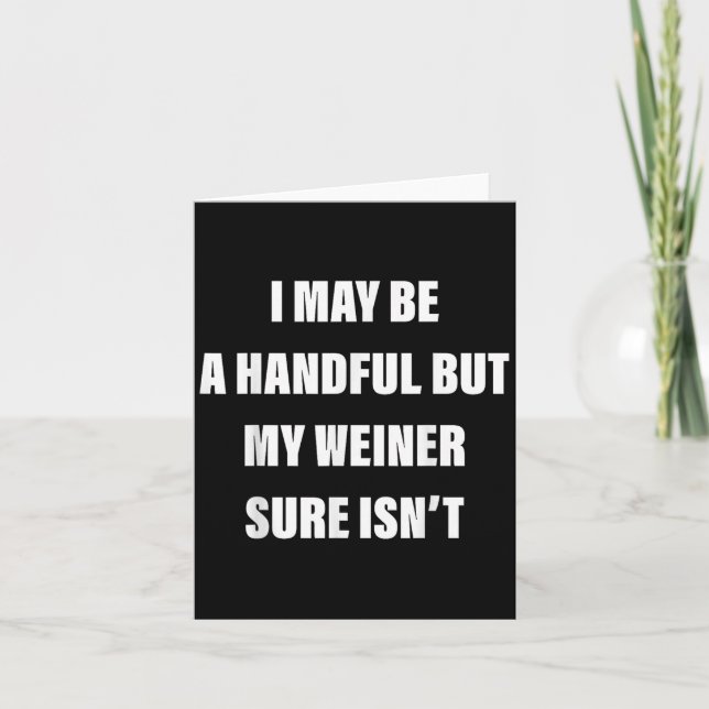 I May Be A Handful But My Weiner Sure Isn't  Card (Front)