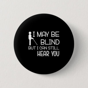 I May Be Blind But I Can Still Hear You Funny Blin 2 Inch Round Button