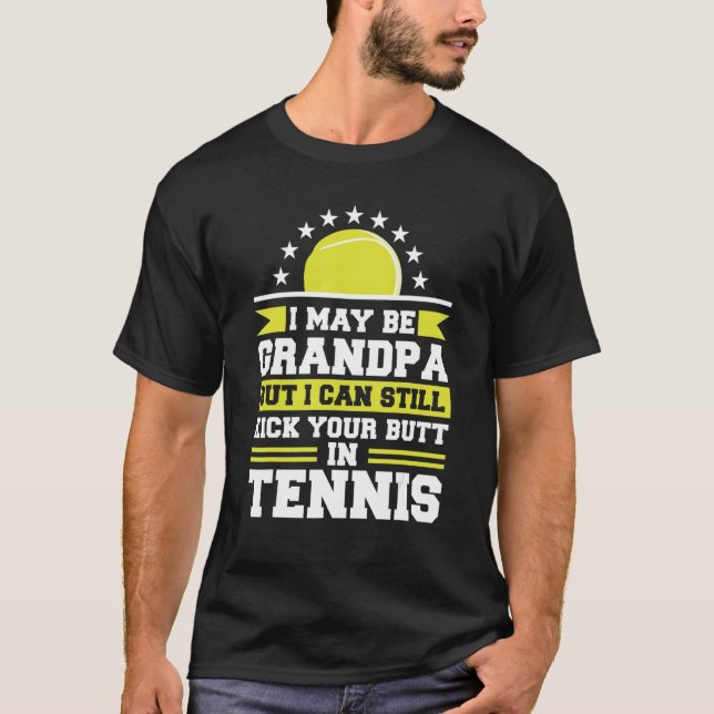 I May Be Grandpa But I Can Still Kick Your Butt In T-Shirt (Front)