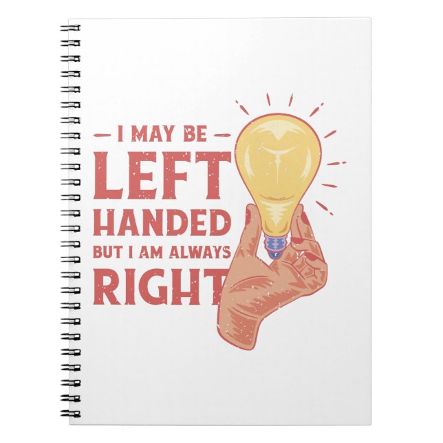 I may be left handed But i am always right Notebook (Front)