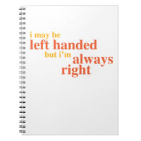 I may be left handed but I'm always right