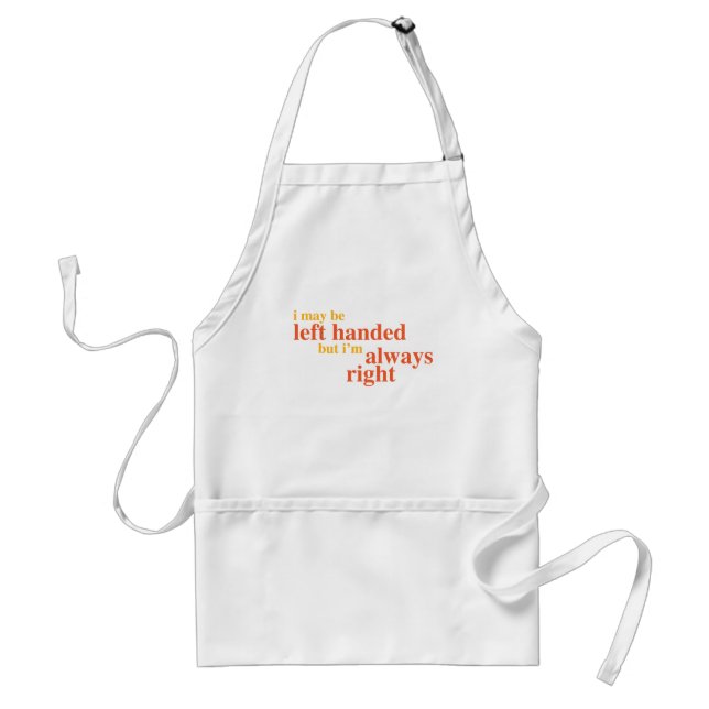 I may be left handed but I'm always right Standard Apron (Front)