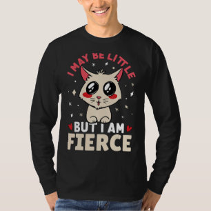 I May Be Little But I Am Fierce T-Shirt