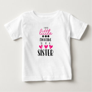 I May Be Little But I'm Going To Be A Big Sister Baby T-Shirt