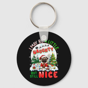 I May Be Little Naughty But Still Nice Xmas Pug Ow Keychain