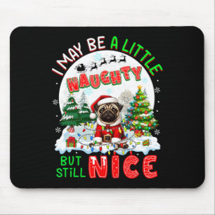 I May Be Little Naughty But Still Nice Xmas Pug Ow Mouse Pad