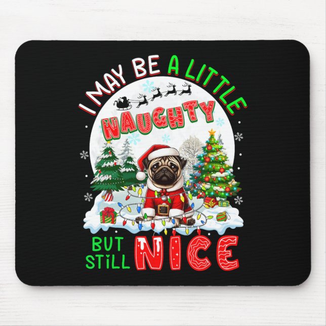 I May Be Little Naughty But Still Nice Xmas Pug Ow Mouse Pad (Front)
