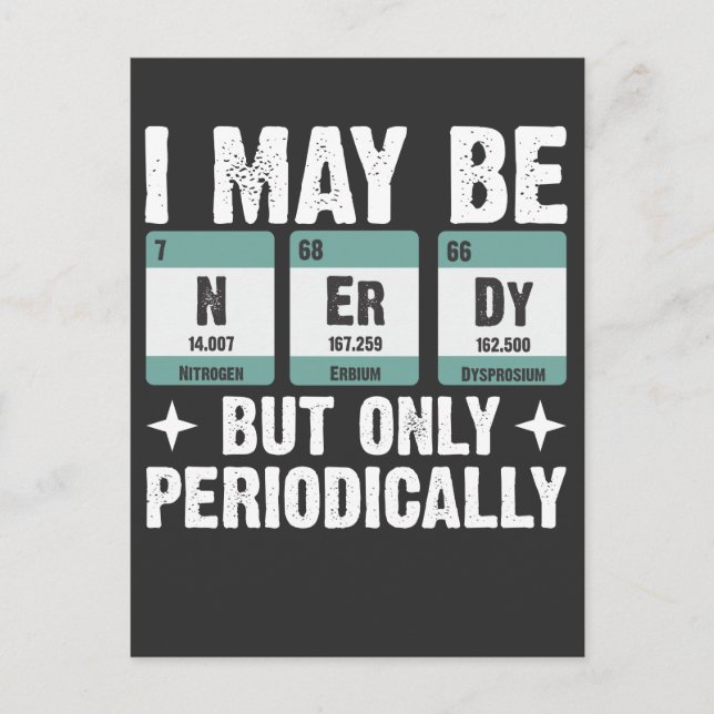 I May Be Nerdy But Only Periodically Chemistry Postcard (Front)