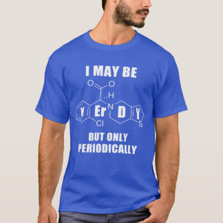 I May Be Nerdy But Only Periodically Chemistry Sci T-Shirt