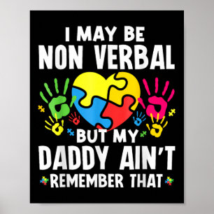 I May Be Non Verbal But My Daddy Aint Remember Tha Poster