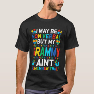 I May Be Non Verbal But My Grammy Ain't Remember T T-Shirt
