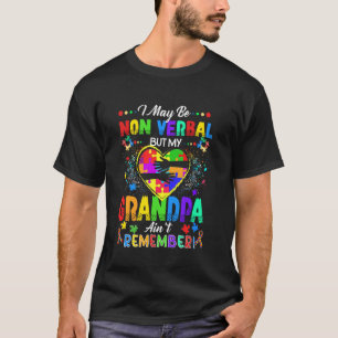 I May Be Non Verbal But My Grandpa Ain't Remember T-Shirt