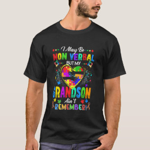 I May Be Non Verbal But My Grandson Ain't Remember T-Shirt
