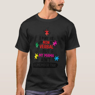 I May Be Non Verbal But My Mama Ain't Autism Aware T-Shirt