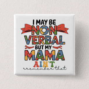 I May Be Non-Verbal But My Mama Ain't Autism Mom 2 Inch Square Button
