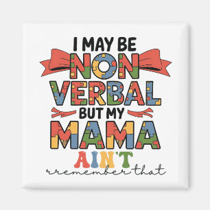 I May Be Non-Verbal But My Mama Ain't Autism Mom Magnet