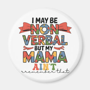 I May Be Non-Verbal But My Mama Ain't Autism Mom Magnet
