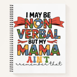 I May Be Non-Verbal But My Mama Ain't Autism Mom Notebook