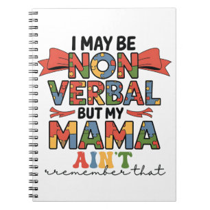 I May Be Non-Verbal But My Mama Ain't Autism Mom Notebook