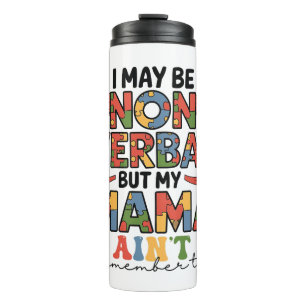 I May Be Non-Verbal But My Mama Ain't Autism Mom Thermal Tumbler