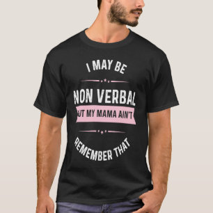 I May Be Non Verbal But My Mama Ain't Autism T-Shirt