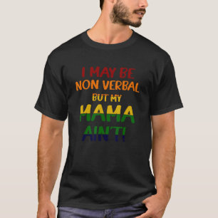I May Be Non Verbal But My Mama Ain't Colourful T-Shirt